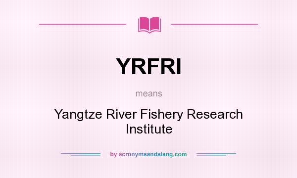 What does YRFRI mean? It stands for Yangtze River Fishery Research Institute