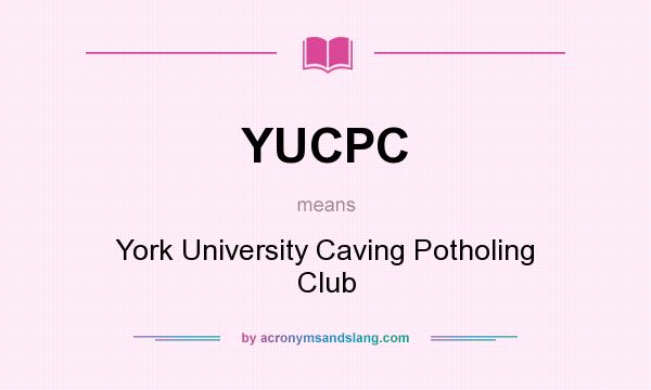 What does YUCPC mean? It stands for York University Caving Potholing Club