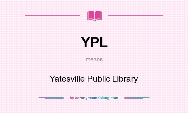 What does YPL mean? It stands for Yatesville Public Library