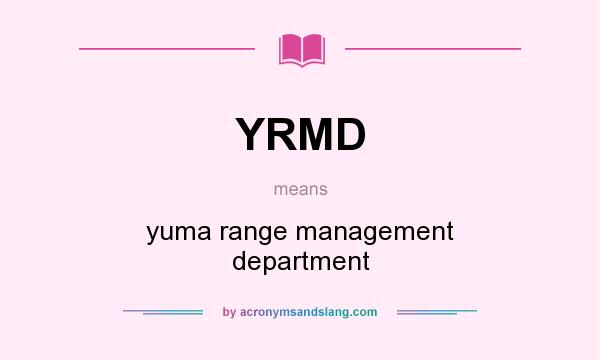 What does YRMD mean? It stands for yuma range management department