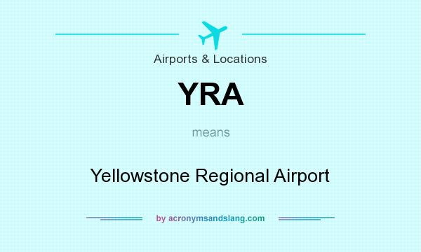 What does YRA mean? It stands for Yellowstone Regional Airport