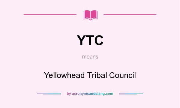 What does YTC mean? It stands for Yellowhead Tribal Council