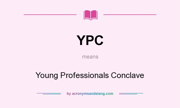 What does YPC mean? It stands for Young Professionals Conclave