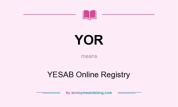 What does YOR mean? It stands for YESAB Online Registry