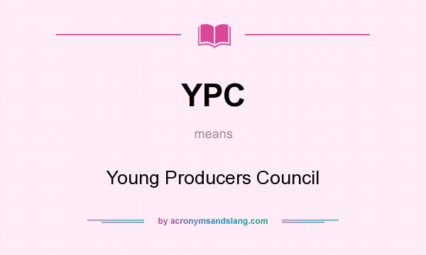 What does YPC mean? It stands for Young Producers Council