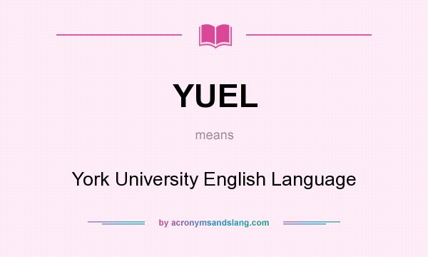 What does YUEL mean? It stands for York University English Language