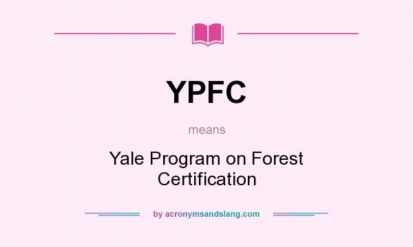 What does YPFC mean? It stands for Yale Program on Forest Certification