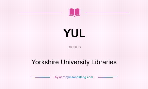What does YUL mean? It stands for Yorkshire University Libraries