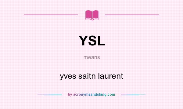 What does YSL mean? It stands for yves saitn laurent