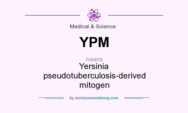 What does YPM mean? It stands for Yersinia pseudotuberculosis-derived mitogen
