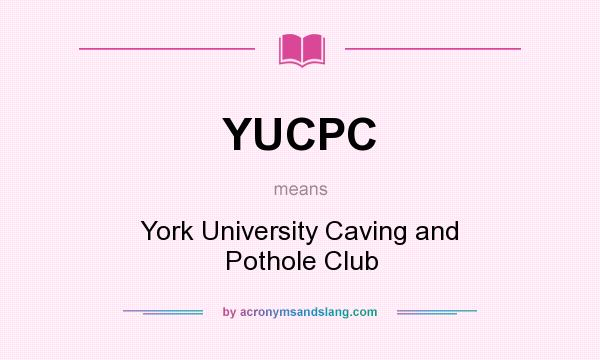 What does YUCPC mean? It stands for York University Caving and Pothole Club