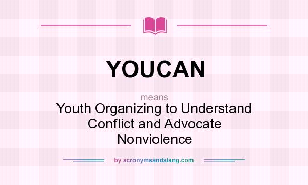 What does YOUCAN mean? It stands for Youth Organizing to Understand Conflict and Advocate Nonviolence