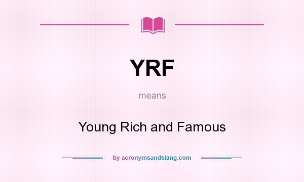 What does YRF mean? It stands for Young Rich and Famous