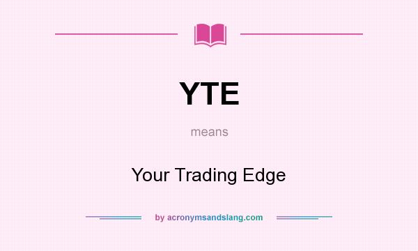 What does YTE mean? It stands for Your Trading Edge