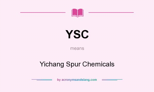 What does YSC mean? It stands for Yichang Spur Chemicals