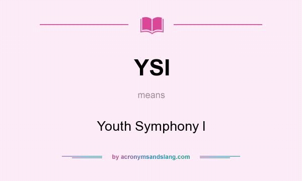 What does YSI mean? It stands for Youth Symphony I