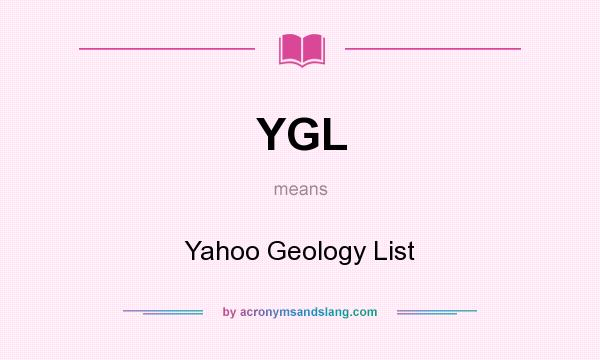 What does YGL mean? It stands for Yahoo Geology List
