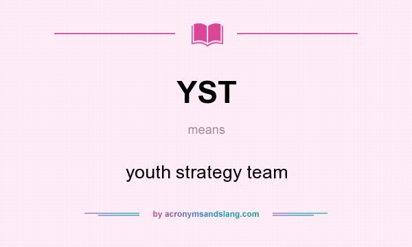 What does YST mean? It stands for youth strategy team