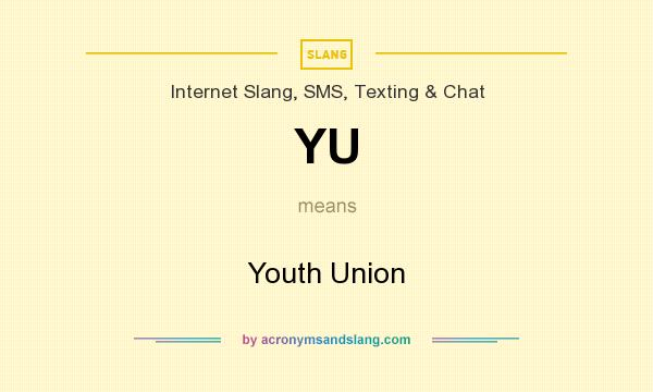 What does YU mean? It stands for Youth Union