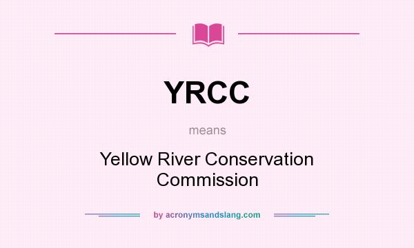 What does YRCC mean? It stands for Yellow River Conservation Commission