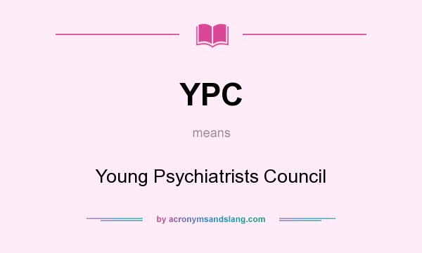 What does YPC mean? It stands for Young Psychiatrists Council