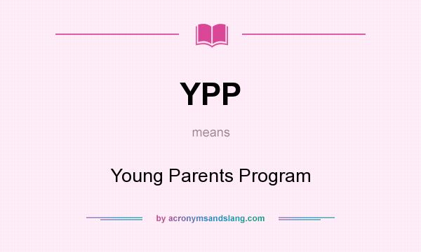 What does YPP mean? It stands for Young Parents Program
