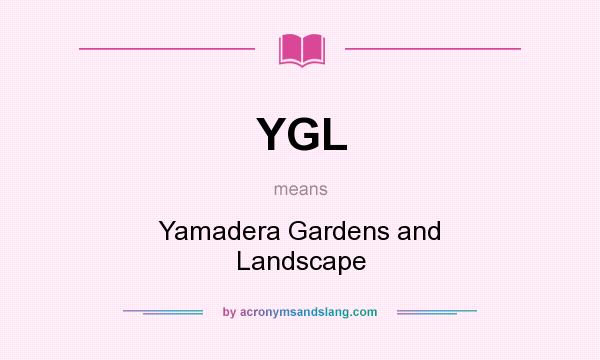 What does YGL mean? It stands for Yamadera Gardens and Landscape