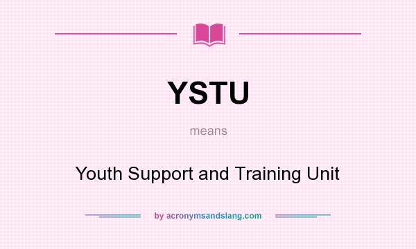 What does YSTU mean? It stands for Youth Support and Training Unit