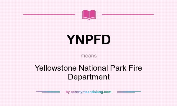 What does YNPFD mean? It stands for Yellowstone National Park Fire Department