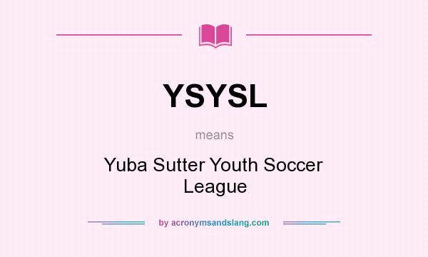 What does YSYSL mean? It stands for Yuba Sutter Youth Soccer League