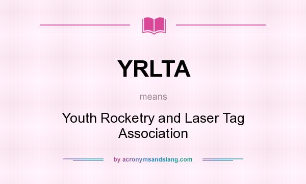 What does YRLTA mean? It stands for Youth Rocketry and Laser Tag Association