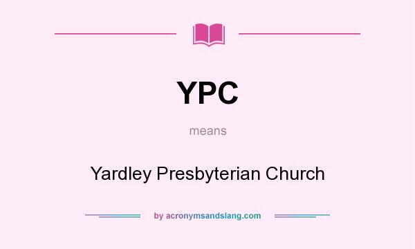 What does YPC mean? It stands for Yardley Presbyterian Church