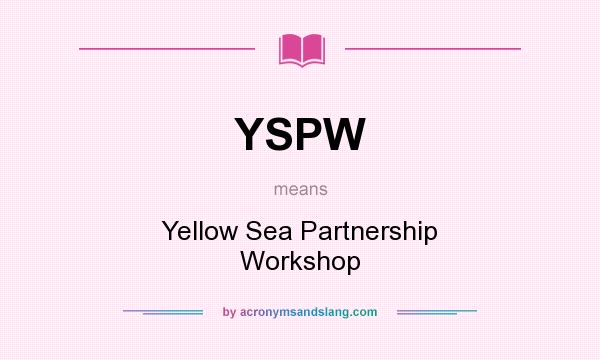 What does YSPW mean? It stands for Yellow Sea Partnership Workshop
