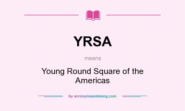 What does YRSA mean? It stands for Young Round Square of the Americas
