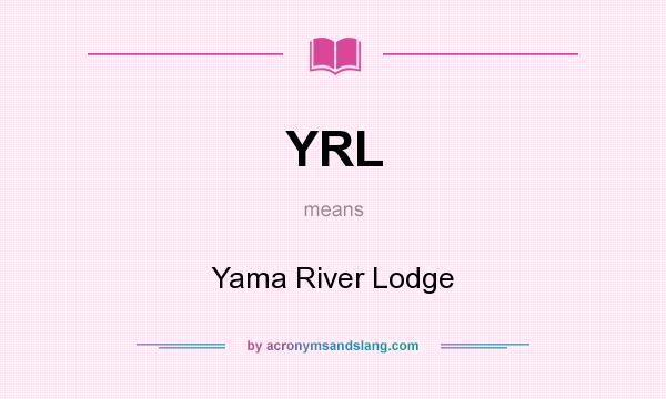 What does YRL mean? It stands for Yama River Lodge