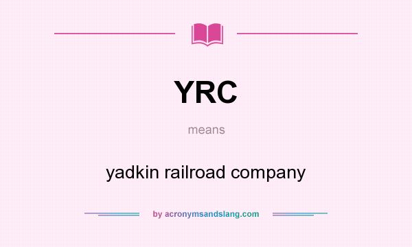 What does YRC mean? It stands for yadkin railroad company