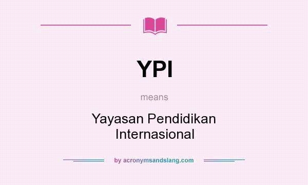 What does YPI mean? It stands for Yayasan Pendidikan Internasional