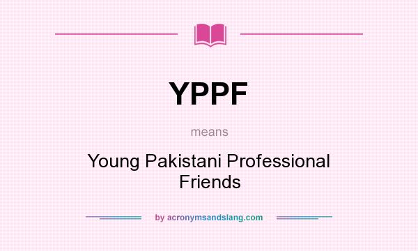 What does YPPF mean? It stands for Young Pakistani Professional Friends
