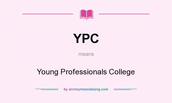 What does YPC mean? It stands for Young Professionals College