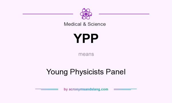 What does YPP mean? It stands for Young Physicists Panel