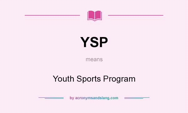 What does YSP mean? It stands for Youth Sports Program