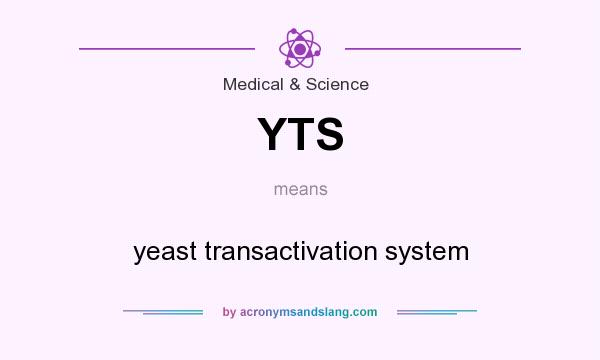 What does YTS mean? It stands for yeast transactivation system