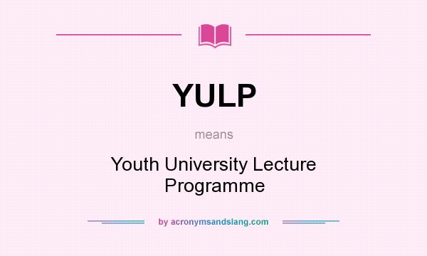 What does YULP mean? It stands for Youth University Lecture Programme