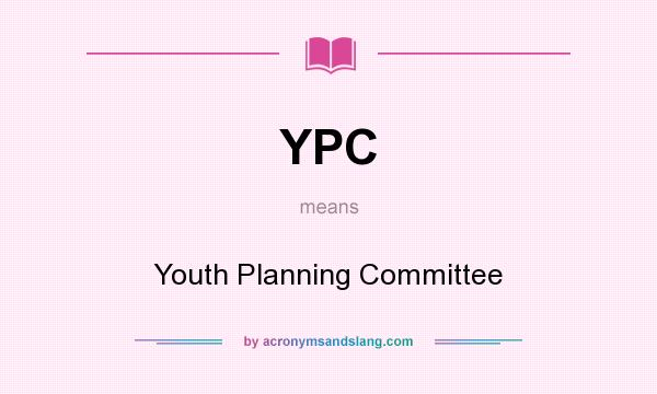 What does YPC mean? It stands for Youth Planning Committee