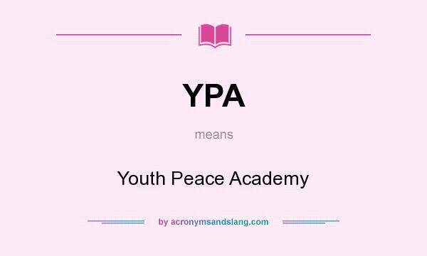 What does YPA mean? It stands for Youth Peace Academy