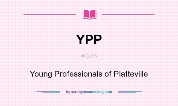 What does YPP mean? It stands for Young Professionals of Platteville