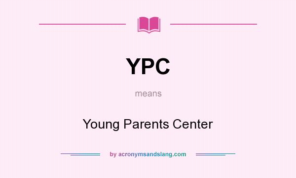 What does YPC mean? It stands for Young Parents Center