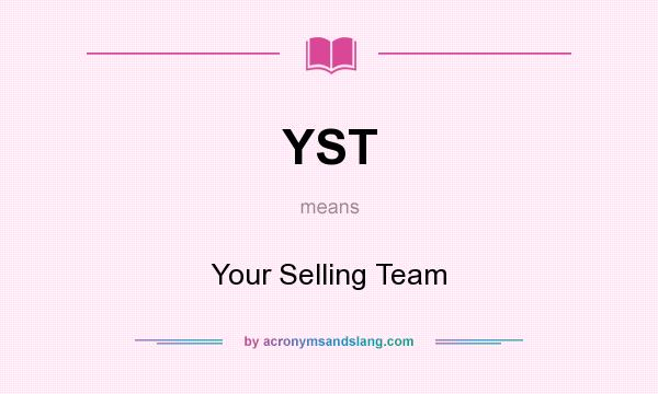 What does YST mean? It stands for Your Selling Team