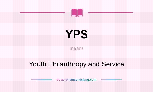 What does YPS mean? It stands for Youth Philanthropy and Service