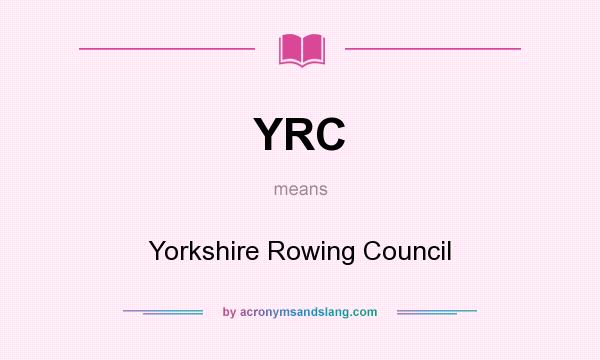 What does YRC mean? It stands for Yorkshire Rowing Council
